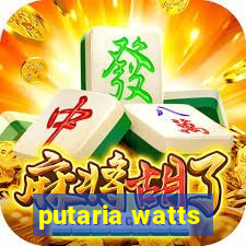 putaria watts